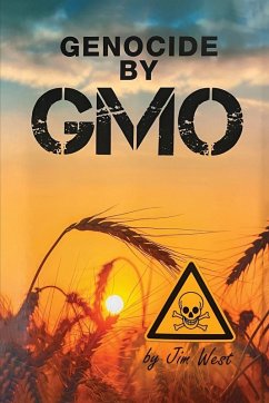 GENOCIDE BY GMO - West, Jim GENOCIDE BY GMO - West, Jim