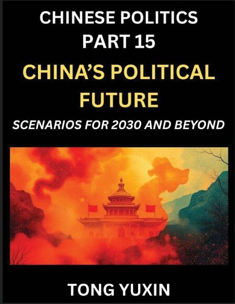 Chinese Politics (Part 15)- China's Political Future, Scenarios for 2030 and Beyond, Demographic, Technological, and Global Pathways in an Age of Disruption and the New Global Order Chinese Politics (Part 15)- China's Political Future, Scenarios for 2030 and Beyond, Demographic, Technological, and Global Pathways in an Age of Disruption and the New Global Order