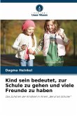 Kind sein bedeutet, zur Schule zu gehen und viele Freunde zu haben