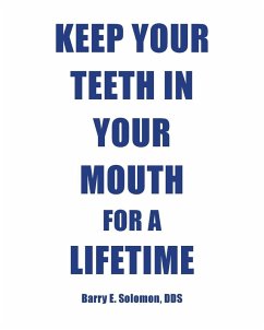 Keep Your Teeth in Your Mouth for a Lifetime - Solomon DDS, Barry E.