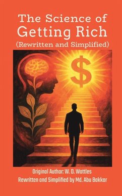 The Science of Getting Rich (Rewritten and Simplified) - Wattles, W. D. The Science of Getting Rich (Rewritten and Simplified) - Wattles, W. D.