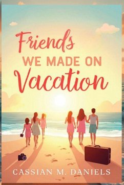 Friends We Made on Vacation - Daniels, Cassian M. Friends We Made on Vacation - Daniels, Cassian M.