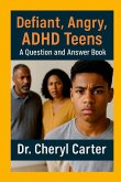 Defiant, Angry, ADHD Teens A Question and Answer Book