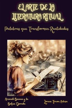 El Arte de la Literatura Ritual - Palabras que Transforman Realidades - Arbiza, Lorena Tercon El Arte de la Literatura Ritual - Palabras que Transforman Realidades - Arbiza, Lorena Tercon