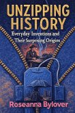 Unzipping History: Everyday Inventions and Their Surpising Origins (The Fascinatingly True Stories of History, #1) (eBook, ePUB)