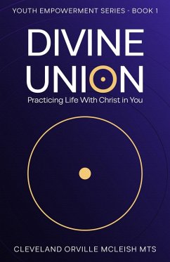 Divine Union: Practicing Life With Christ in You (Youth Empowerment, #1) (eBook, ePUB) - Mts, Cleveland Orville McLeish