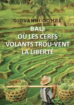 Bali. Où les cerfs volants trou-vent la liberté - Dompè, Giovanni Bali. Où les cerfs volants trou-vent la liberté - Dompè, Giovanni