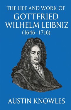 The Life and Work of Gottfried Wilhelm Leibniz (1646-1716) - Knowles, Austin