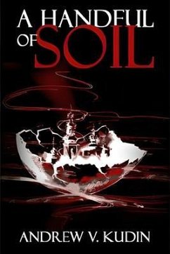 A HANDFUL OF SOIL (eBook, ePUB) - Kudin, Andrew V. A HANDFUL OF SOIL (eBook, ePUB) - Kudin, Andrew V.