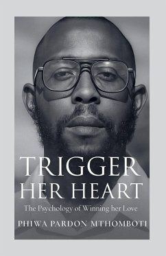 Cover Trigger Her Heart; The Psychology Of Winning Her Love