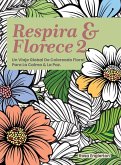 Respira & Florece 2. Un Viaje Global de Coloreado Floral para la Calma y la Paz.