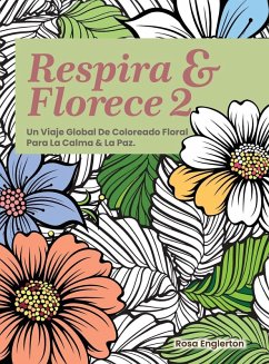 Respira & Florece 2. Un Viaje Global de Coloreado Floral para la Calma y la Paz. - Englerton, Rosa