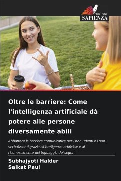Oltre le barriere: Come l'intelligenza artificiale dà potere alle persone diversamente abili - Halder, Subhajyoti;Paul, Saikat Oltre le barriere: Come l'intelligenza artificiale dà potere alle persone diversamente abili - Halder, Subhajyoti;Paul, Saikat