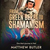From Green Beret to Shamanism, One Man's Journey to Heal (eBook, ePUB) From Green Beret to Shamanism, One Man's Journey to Heal (eBook, ePUB)