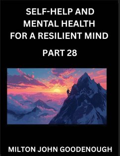 Self-help and Mental Health for a Resilient Mind (Part 28) - Goodenough, Milton John