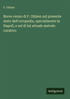 Cover Breve cenno di F. Ohlsen sul presente stato dell'ortopedia, specialmente in Napoli, e sul di lui attuale metodo curativo