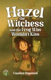 Hazel the Witchess and the Frog Who Wouldn't Kiss (eBook, ePUB) Hazel the Witchess and the Frog Who Wouldn't Kiss (eBook, ePUB)