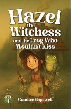Hazel the Witchess and the Frog Who Wouldn't Kiss (eBook, ePUB) - Hopewell, Candice