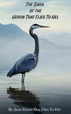 The Saga of The Heron That Flies To Hel (eBook, ePUB) - Stilwagen, Jesse "Heron That Flies To Hel"