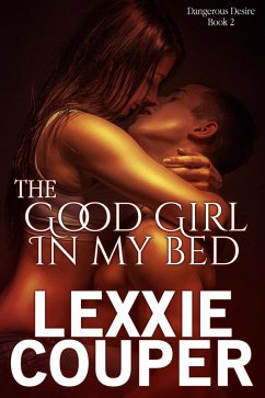 Cover The Good Girl In My Bed (Dangerous Desire, #2) (eBook, ePUB)
