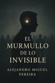 El Murmullo de lo Invisible (eBook, ePUB) El Murmullo de lo Invisible (eBook, ePUB)