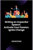 Writing an Impactful Speech: Activate Your Passion, Ignite Change (eBook, ePUB)