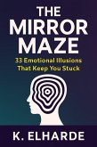The Mirror Maze: 33 Emotional Illusions That Keep You Stuck (eBook, ePUB)