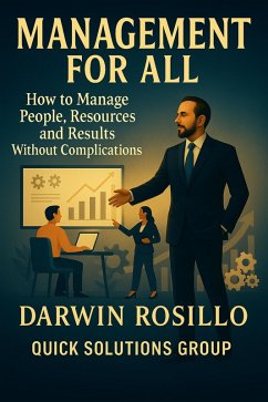 MANAGEMENT FOR ALL: How to Manage People, Resources and Results Without Complications (eBook, ePUB) - Solutions, Quick; Rosillo, Darwin