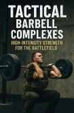 Tactical Barbell Complexes: High-Intensity Strength for the Battlefield (Fitness Foundations, #4) (eBook, ePUB)