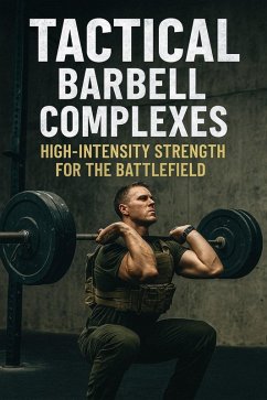 Tactical Barbell Complexes: High-Intensity Strength for the Battlefield (Fitness Foundations, #4) (eBook, ePUB) - Brandt, J.