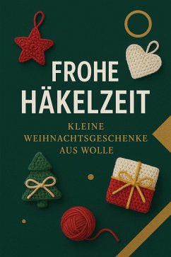 Cover Frohe Häkelzeit: Kleine Weihnachtsgeschenke aus Wolle (eBook, ePUB)