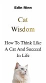 Cat Wisdom: How To Think Like a Cat and Succeed In Life (eBook, ePUB)