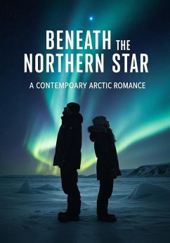 Cover Beneath the Northern Star: A Contemporary Arctic Romance (eBook, ePUB)