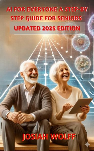 AI for Everyone: A Step by Step Guide for Seniors (2025 Edition) (eBook, ePUB)