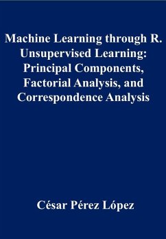 Cover Machine Learning through R. Unsupervised Learning: Principal Components, Factorial Analysis, and Correspondence Analysis (eBook, ePUB)
