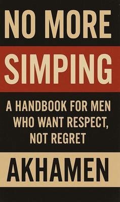 Cover NO MORE SIMPING - A Handbook for men who want respect, not regret (eBook, ePUB)