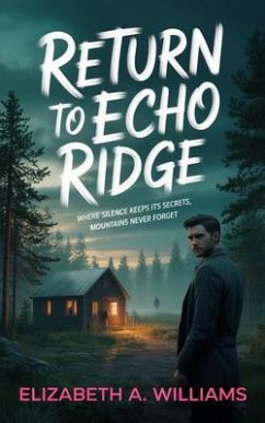 Cover Return to Echo Ridge: Where silence keeps its secrets, mountains never forget: (eBook, ePUB)