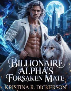 Cover Billionaire Alpha's Forsaken Mate (eBook, ePUB)