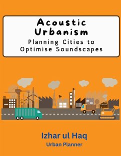 Acoustic Urbanism (eBook, ePUB) - Haq, Izhar ul Acoustic Urbanism (eBook, ePUB) - Haq, Izhar ul