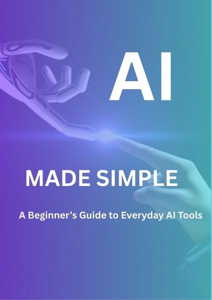 AI MADE SIMPLE: A Beginner's Guide to every AI tool (eBook, ePUB)