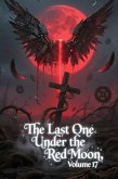 The Last One Under the Red Moon, Volume 17 (eBook, ePUB) The Last One Under the Red Moon, Volume 17 (eBook, ePUB)