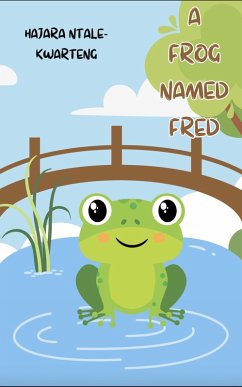 A frog named Fred (eBook, ePUB) - Kwarteng, Hajara Ntale A frog named Fred (eBook, ePUB) - Kwarteng, Hajara Ntale