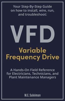 Your Step-by-Step Field Guide to Variable Frequency Drives (VFDs) (eBook, ePUB)