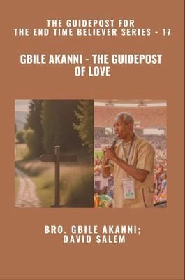 Gbile Akanni - The Guidepost Of LOVE - The Guidepost For the End Time Believer Series - 17 of 22 (eBook, ePUB)