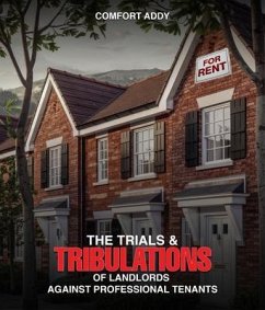 Cover The Trials and Tribulations of Landlords Against Professional Tenants (eBook, ePUB)