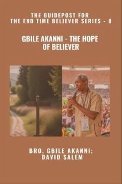 Gbile Akanni - The Hope Of Believer - The Guidepost For the End Time Believer Series - 8 of 22 (eBook, ePUB) - Akanni, Gbile; Salem, David; Godseagle, Zacharias Gbile Akanni - The Hope Of Believer - The Guidepost For the End Time Believer Series - 8 of 22 (eBook, ePUB) - Akanni, Gbile; Salem, David; Godseagle, Zacharias