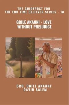 Gbile Akanni - Love Without Prejudice - The Guidepost For the End Time Believer Series - 18 of 22 (eBook, ePUB) - Akanni, Gbile; Salem, David; Godseagle, Zacharias