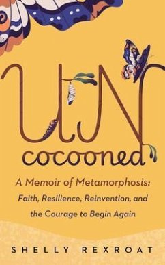 Uncocooned: A Memoir of Metamorphosis (eBook, ePUB) - Rexroat, Shelly