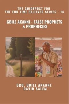 Gbile Akanni - False Prophets & Prophecies - The Guidepost For the End Time Believer Series - 14 of 22 (eBook, ePUB) - Akanni, Gbile; Salem, David; Godseagle, Zacharias