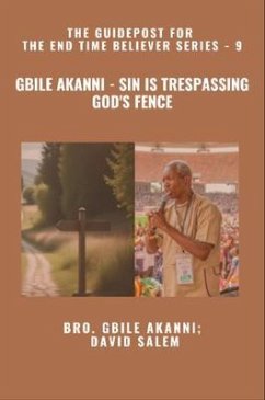 Gbile Akanni - Sin Is Trespassing God's Fence - The Guidepost For the End Time Believer Series - 9 of 22 (eBook, ePUB) - Akanni, Gbile; Salem, David; Godseagle, Zacharias Gbile Akanni - Sin Is Trespassing God's Fence - The Guidepost For the End Time Believer Series - 9 of 22 (eBook, ePUB) - Akanni, Gbile; Salem, David; Godseagle, Zacharias